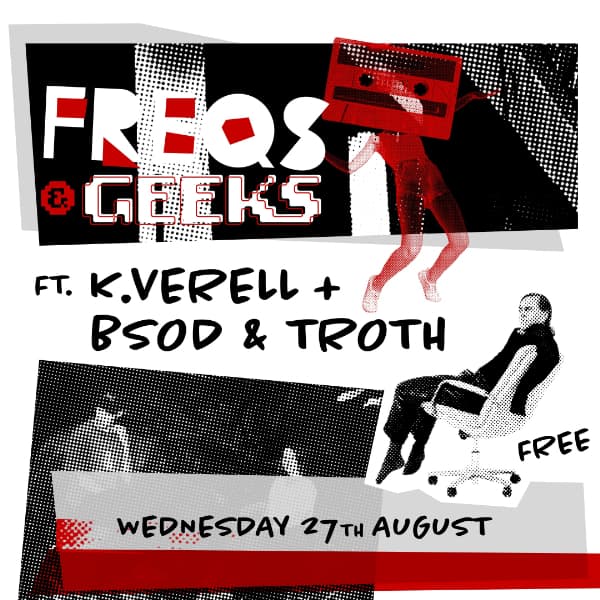 FREQS & GEEKS: K.Verell + BSOD & TROTH
