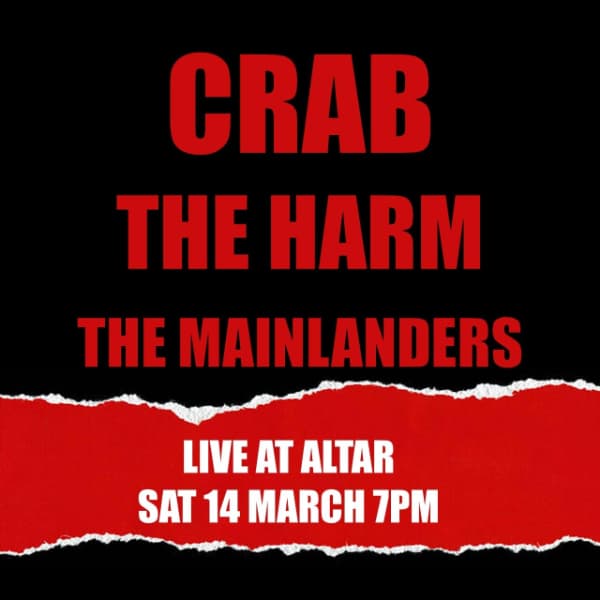 CRAB + The Harm (debut) + The Mainlanders