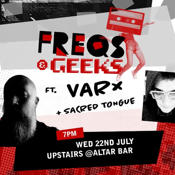 FREQS & GEEKS ft. VARX + Sacred Tongue