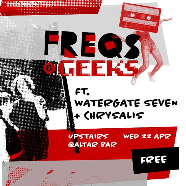 FREQS & GEEKS ft. Watergate Seven + Chrysalis