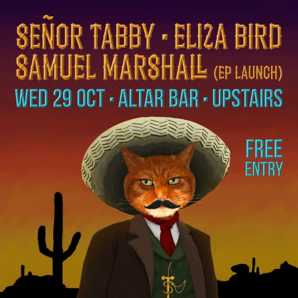 Señor Tabby, Eliza Bird & Samuel Marshall (EP Launch) @ Altar Bar (UPSTAIRS)