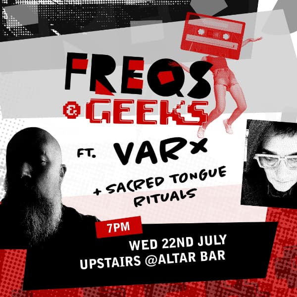 FREQS & GEEKS ft. VARX + Sacred Tongue Rituals
